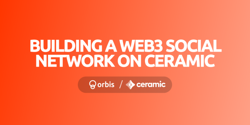 Why we are building our web3 social network on Ceramic